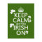 Keep Calm and get your Irish On (any bckgrd colour