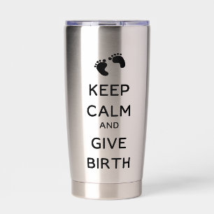 Keep Calm and Give Birth  Insulated Tumbler