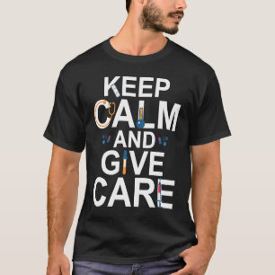 Keep Calm And Give Care Nurse Caregiver Appreciati T-Shirt