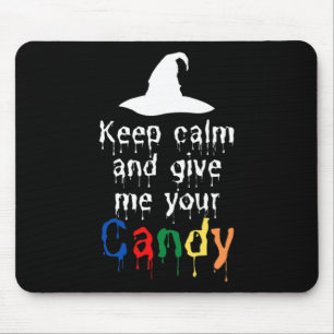 Keep Calm And Give Me Your Candy Halloween  Mouse Pad