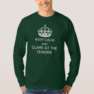Keep calm and glare at the tenors t-shirt