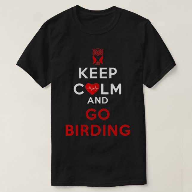 Keep Calm and Go Birding  T-Shirt (Design Front)