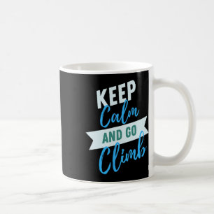 Keep Calm And Go Climb Inspirational Adventure Coffee Mug