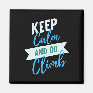 Keep Calm And Go Climb Inspirational Adventure Magnet