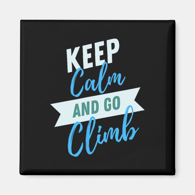 Keep Calm And Go Climb Inspirational Adventure  Magnet (Front)