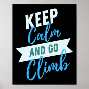 Keep Calm And Go Climb Inspirational Adventure Poster