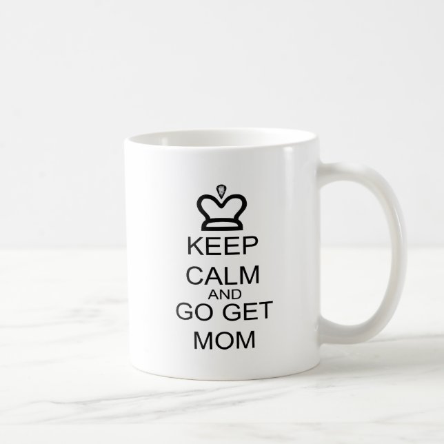 Keep Calm And Go Get Mum Coffee Mug (Right)