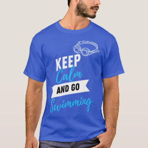 Keep calm and go swimming T-Shirt