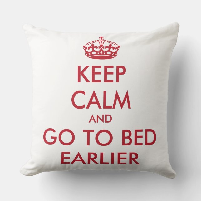 KEEP CALM and GO TO BED EARLIER Cushion (Front)