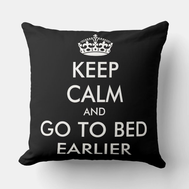 KEEP CALM and GO TO BED EARLIER Cushion (Front)