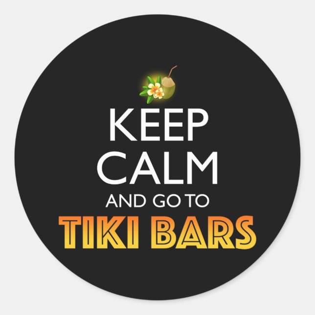 Keep Calm And Go To Tiki Bars Classic Round Sticker (Front)