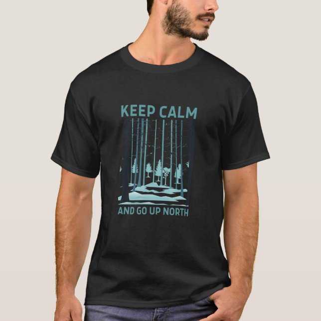 Keep Calm And Go Up North  Fun Michigander 8 T-Shirt (Front)