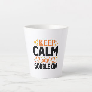 Keep Calm and Gobble On Latte Mug