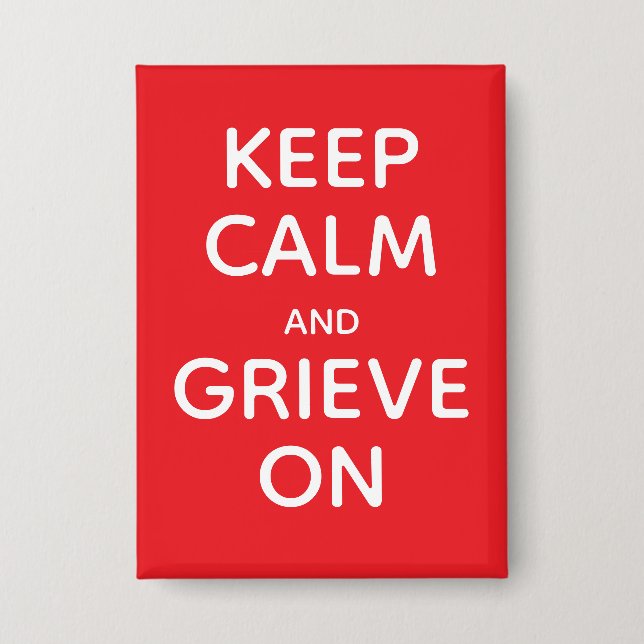 Keep Calm and Grieve on (Front)