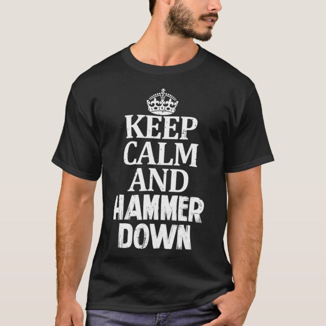 Keep Calm and Hammer Down Go Hard Drive Fast Slam  T-Shirt (Front)