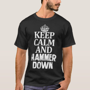 Keep Calm and Hammer Down Go Hard Drive Fast The T-Shirt