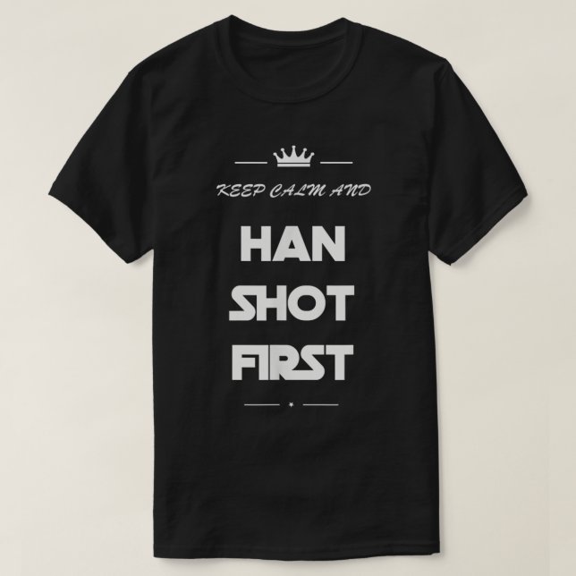 Keep Calm and Han Shot First Funny 80s Movie Tee (Design Front)