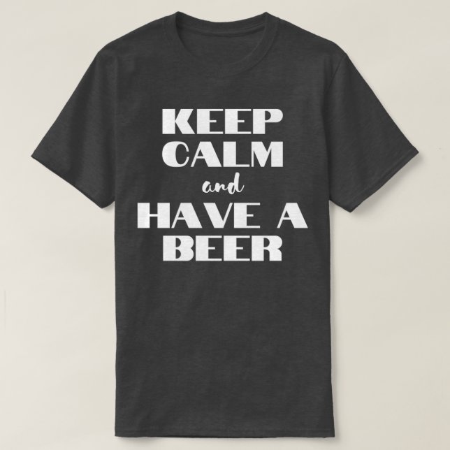 Keep Calm And Have A Beer T-Shirt (Design Front)