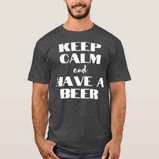 Keep Calm And Have A Beer T-Shirt