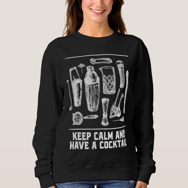 Keep Calm and Have a Cocktail Bartender Sayings Ba Sweatshirt (Front)