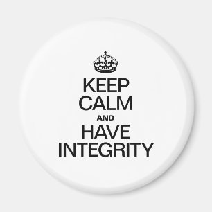 KEEP CALM AND HAVE INTEGRITY MAGNET