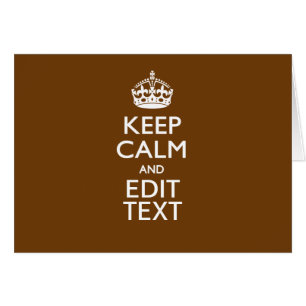 Keep Calm And Have Your Text on Brown
