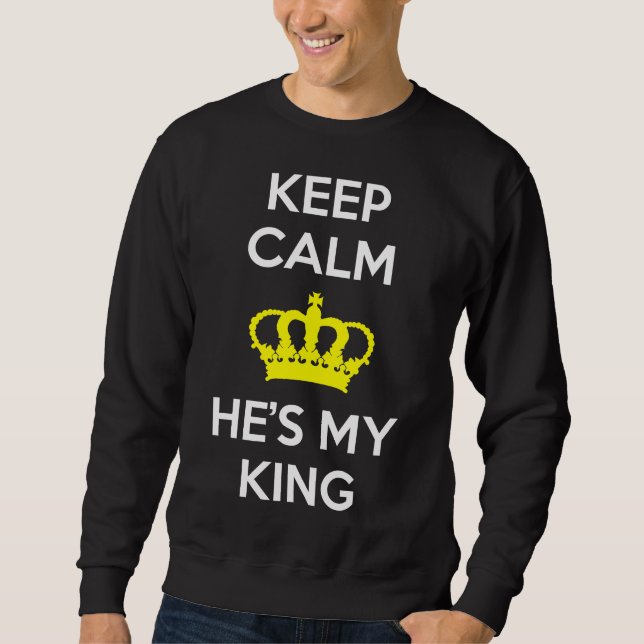 Keep Calm and He's My King Sweatshirt (Front)