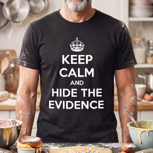 Keep Calm and Hide The Evidence T-Shirt