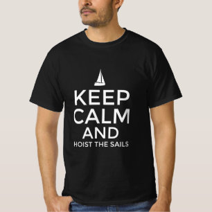 Keep calm and hoist the sails T-Shirt