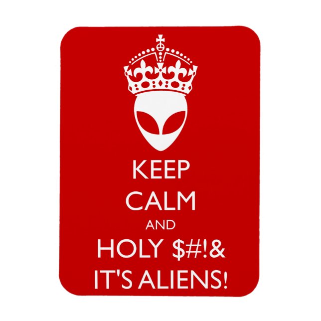Keep Calm and Holy $#!& It's Aliens! Magnet (Vertical)