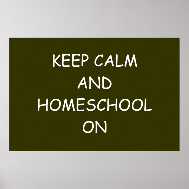 Keep Calm And Homeschool On Poster (Front)