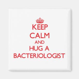 Keep Calm and Hug a Bacteriologist Magnet