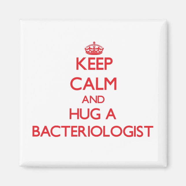 Keep Calm and Hug a Bacteriologist Magnet (Front)