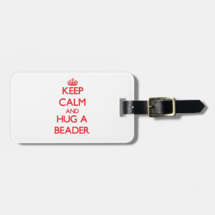 Keep Calm and Hug a Beader Luggage Tag