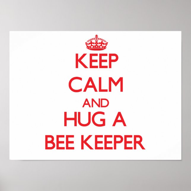 Keep Calm and Hug a Bee Keeper Poster (Front)