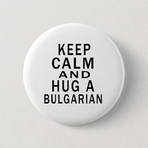 Keep Calm And Hug A Bulgarian 6 Cm Round Badge