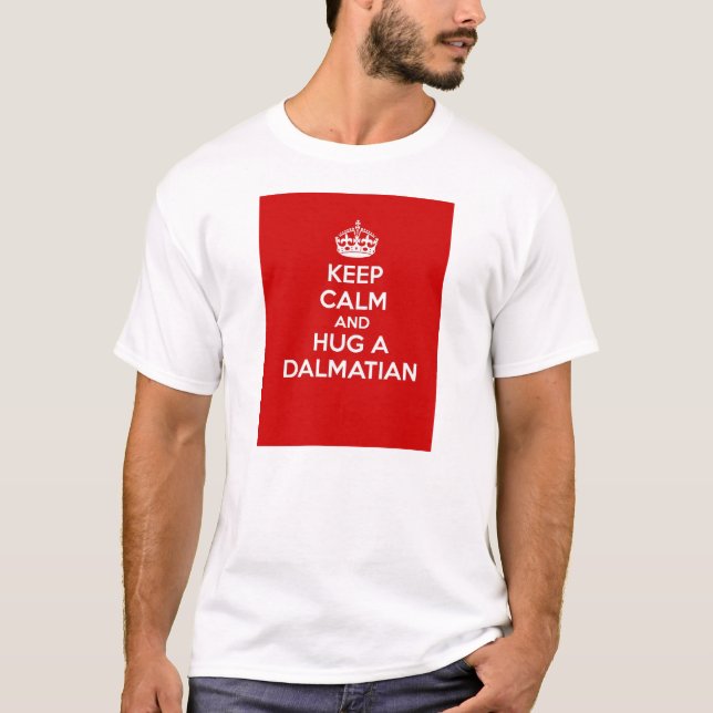 Keep Calm and Hug a Dalmatian T-Shirt (Front)
