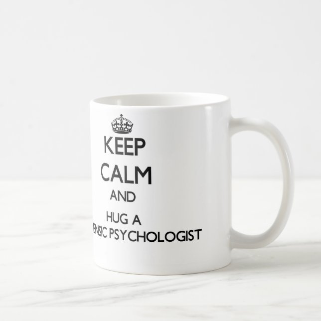 Keep Calm and Hug a Forensic Psychologist Coffee Mug (Right)