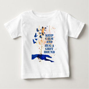 Keep Calm and Hug a Greyhound (a405) Baby T-Shirt