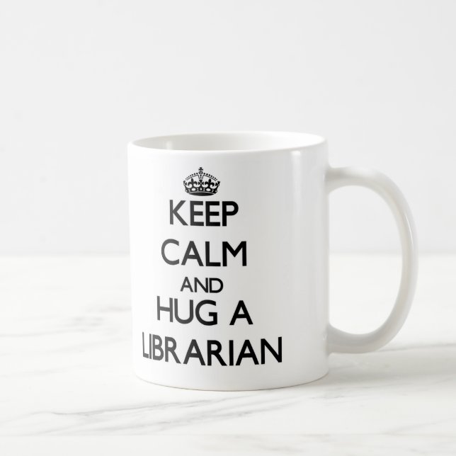 Keep Calm and Hug a Librarian Coffee Mug (Right)