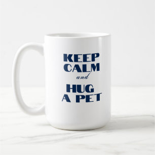 Keep Calm and Hug a Pet Coffee Mug