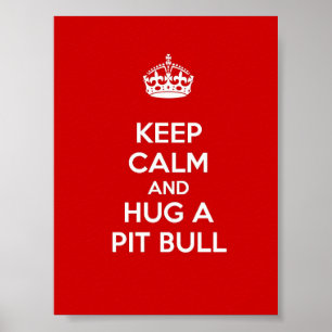 Keep Calm and Hug a Pit Bull Poster