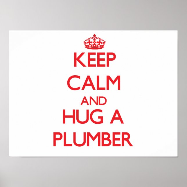 Keep Calm and Hug a Plumber Poster (Front)