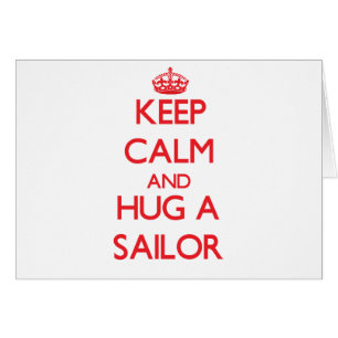 Keep Calm and Hug a Sailor