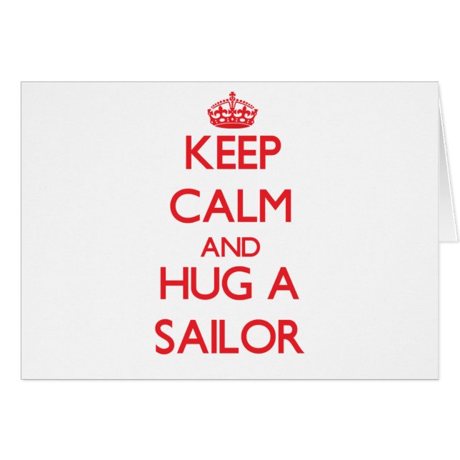 Keep Calm and Hug a Sailor (Front Horizontal)