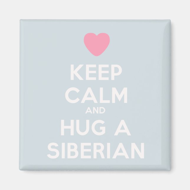 Keep Calm and Hug a Siberian Magnet (Front)