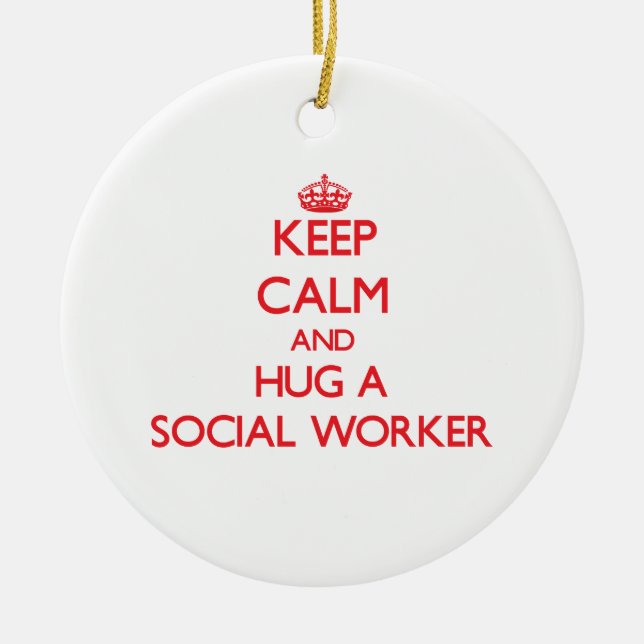 Keep Calm and Hug a Social Worker Ceramic Ornament (Front)