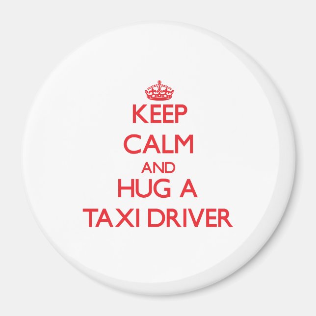 Keep Calm and Hug a Taxi Driver Magnet (Front)