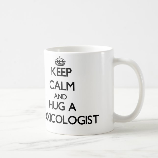 Keep Calm and Hug a Toxicologist Coffee Mug (Right)