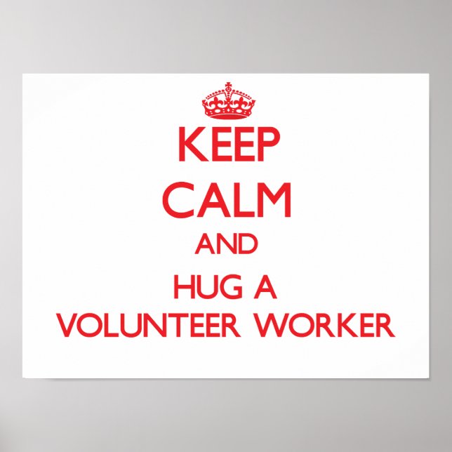 Keep Calm and Hug a Volunteer Worker Poster (Front)